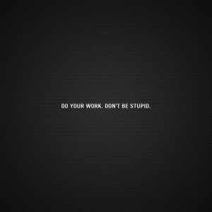 Dont Be Stupid wallpaper